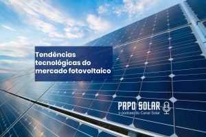 #10 Claudio Loureiro e Felipe Santos: tendências do setor solar no Brasil e no mundo